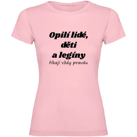 Dámské tričko - OPILÍ LIDÉ, DĚTI A LEGÍNY ŘÍKAJÍ VŽDY PRAVDU