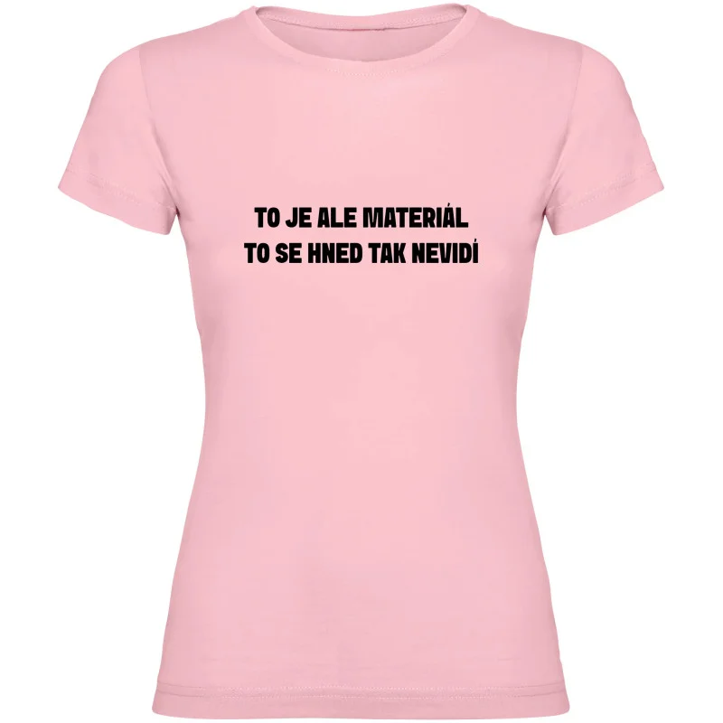 Dámské tričko - TO JE ALE MATERIÁL, TO SE HNED TAK NEVIDÍ