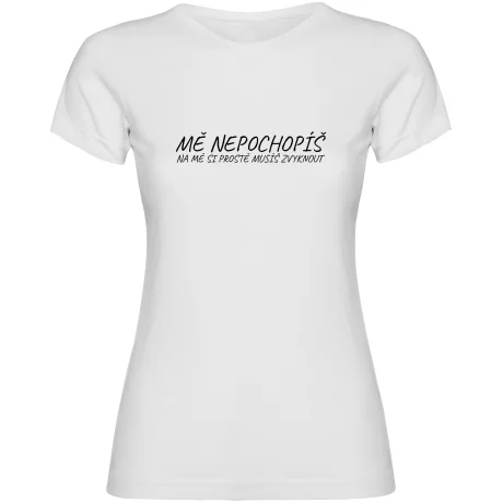 Dámské tričko - MĚ NEPOCHOPÍŠ