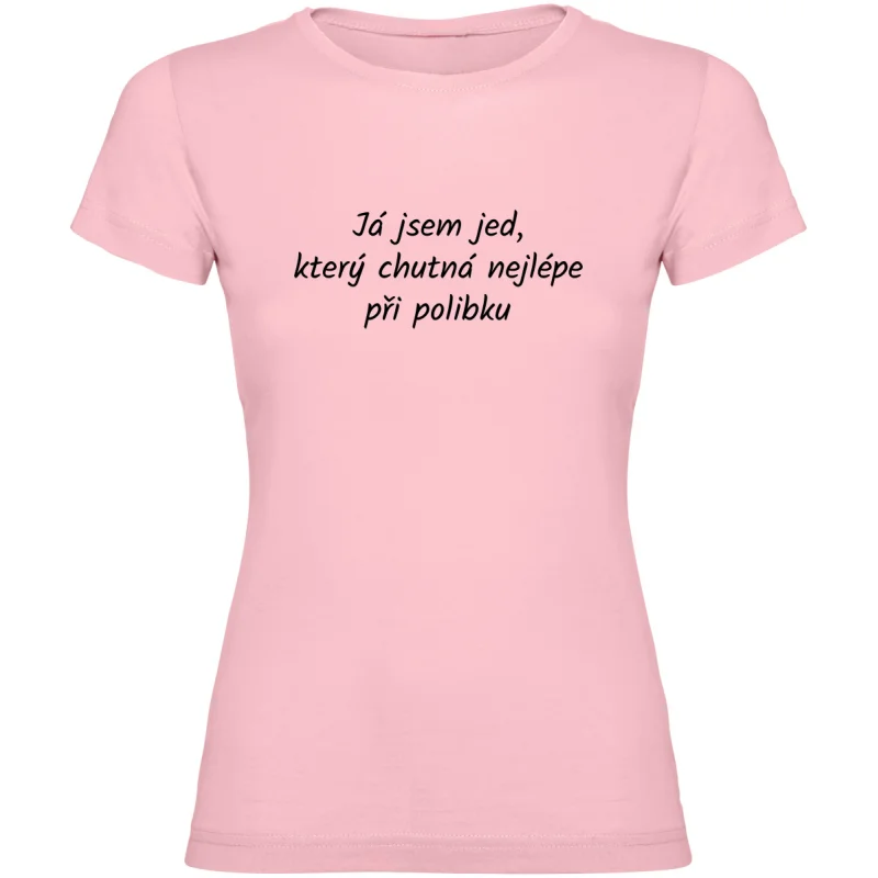 Dámské tričko - JSEM JED, KTERÝ CHUTNÁ NEJLÉPE PŘI POLIBKU