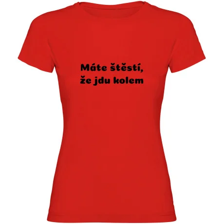 Dámské tričko - MÁTE ŠTĚSTÍ, ŽE JDU KOLEM