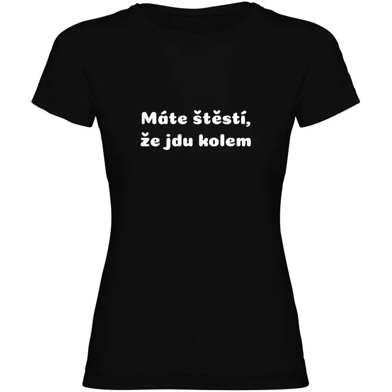 Dámské tričko - MÁTE ŠTĚSTÍ, ŽE JDU KOLEM
