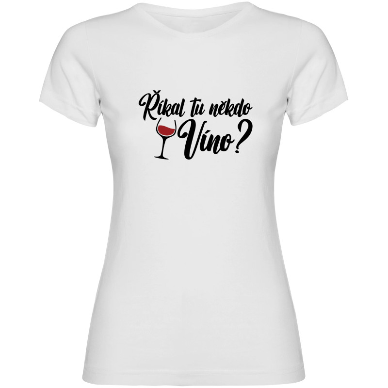 Dámské tričko - ŘÍKAL TU NĚKDO VÍNO