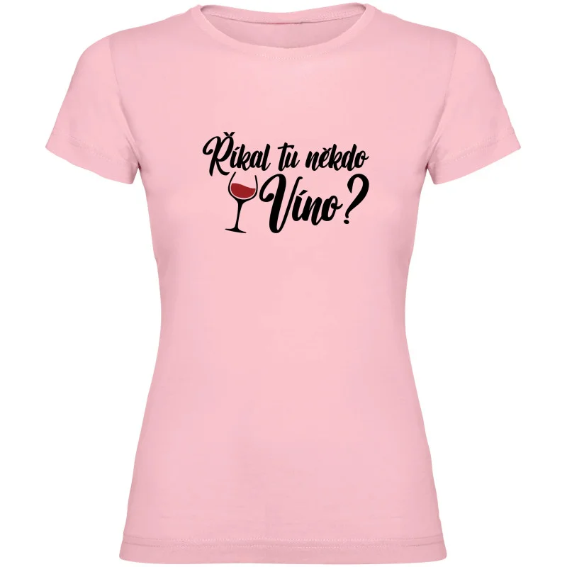 Dámské tričko - ŘÍKAL TU NĚKDO VÍNO