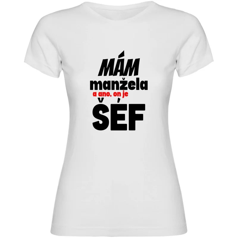 Dámské tričko - MÁM MANŽELE, A ANO ON JE TADY ŠÉF