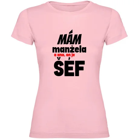 Dámské tričko - MÁM MANŽELE, A ANO ON JE TADY ŠÉF