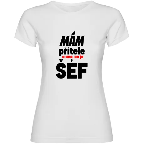 Dámské tričko - MÁM PŘÍTELE, A ANO ON JE TADY ŠÉF