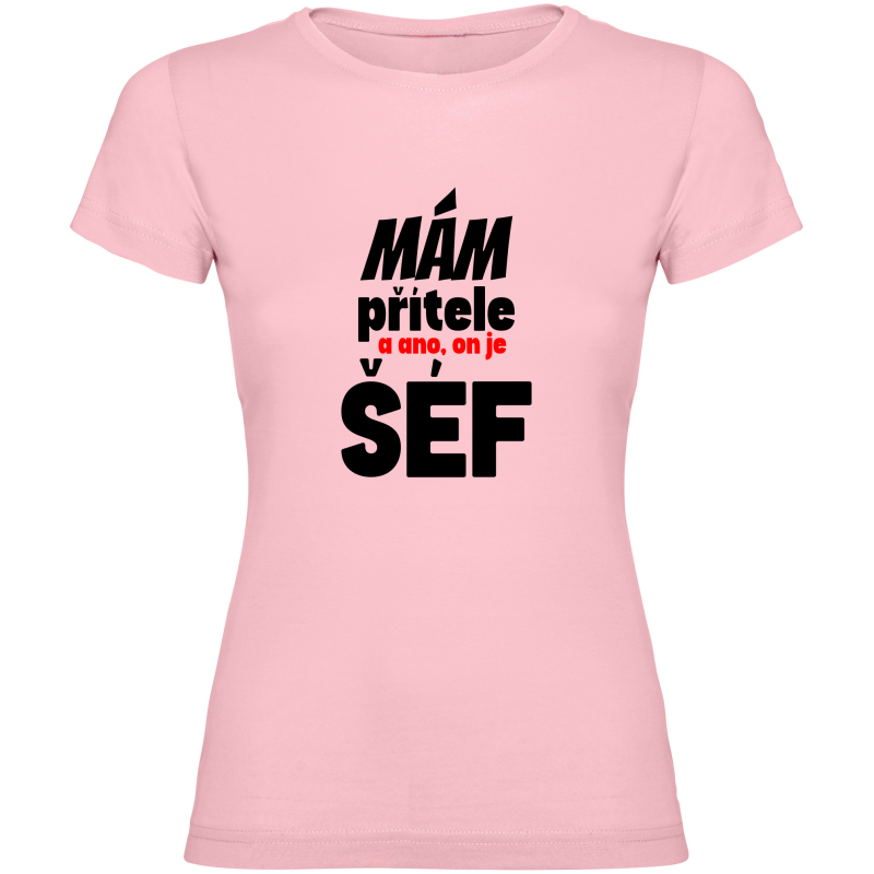 Dámské tričko - MÁM PŘÍTELE, A ANO ON JE TADY ŠÉF