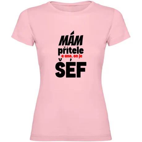 Dámské tričko - MÁM PŘÍTELE, A ANO ON JE TADY ŠÉF