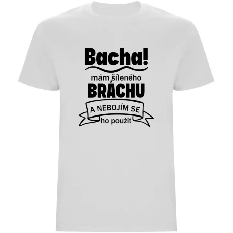 Pánské tričko - BACHA, MÁM ŠÍLENÉHO BRÁCHU