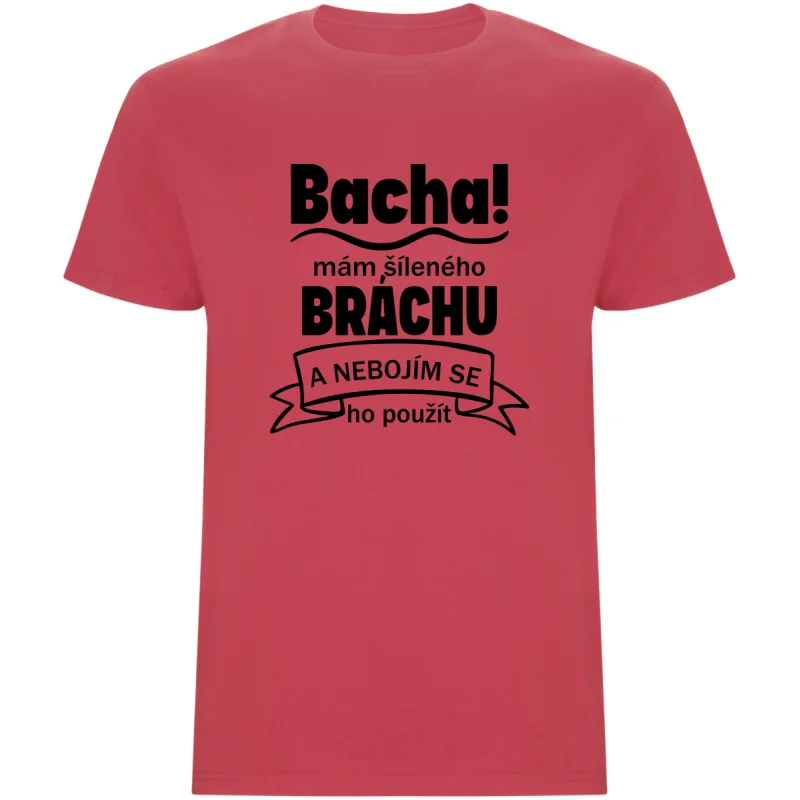 Pánské tričko - BACHA, MÁM ŠÍLENÉHO BRÁCHU