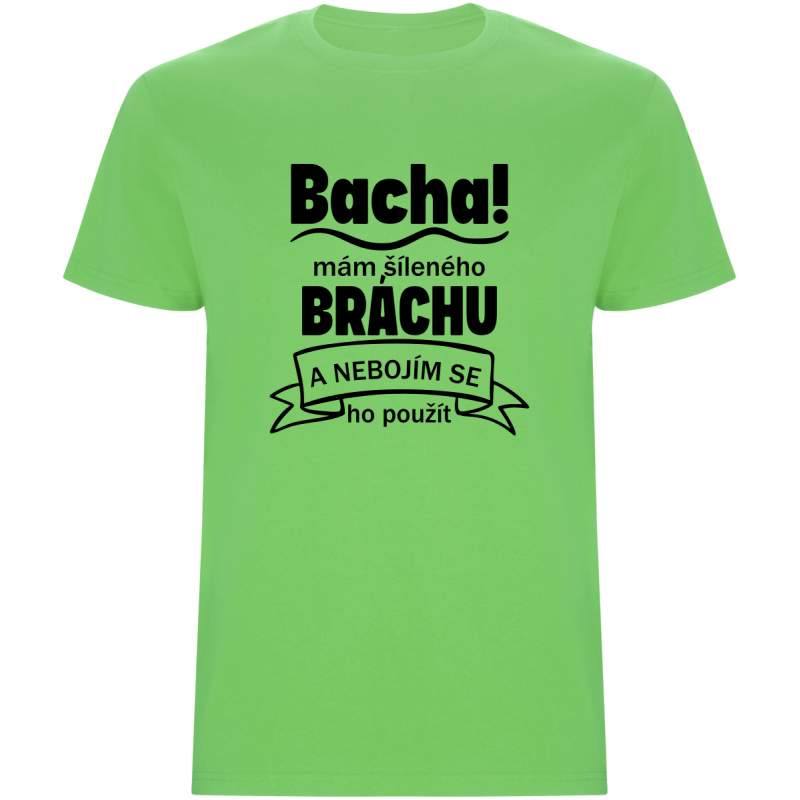 Pánské tričko - BACHA, MÁM ŠÍLENÉHO BRÁCHU