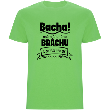 Pánské tričko - BACHA, MÁM ŠÍLENÉHO BRÁCHU