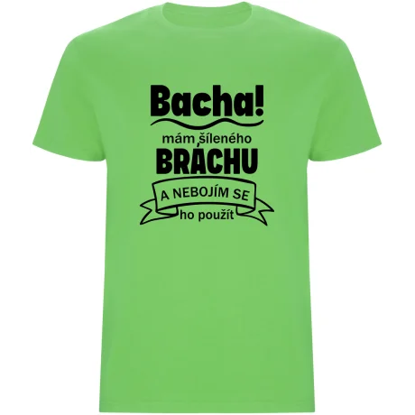 Pánské tričko - BACHA, MÁM ŠÍLENÉHO BRÁCHU