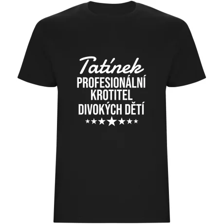 Pánské tričko - PROFESIONÁLNÍ KROTITEL DIVOKÝCH DĚTÍ