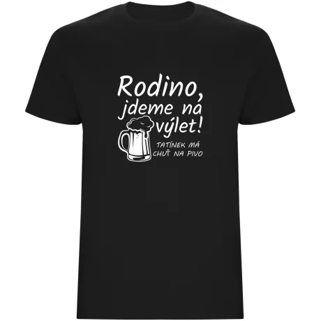 Pánské tričko - RODINO JDEME NA VÝLET, TATÍNEK MÁ CHUŤ NA PIVO