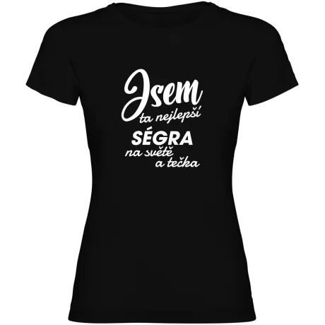 Dámské tričko - JSEM TA NEJLEPŠÍ SÉGRA
