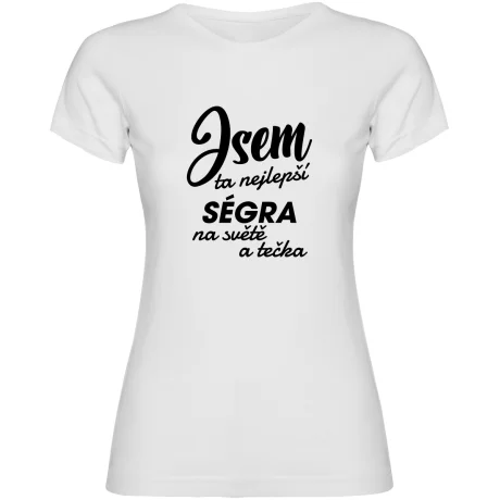 Dámské tričko - JSEM TA NEJLEPŠÍ SÉGRA