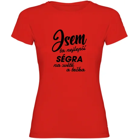 Dámské tričko - JSEM TA NEJLEPŠÍ SÉGRA