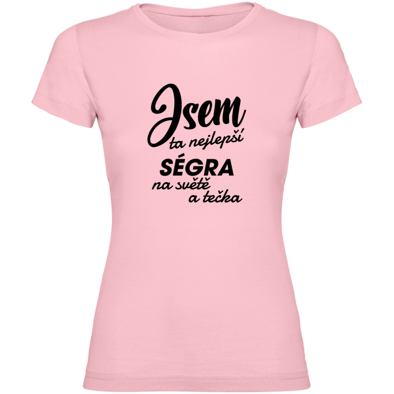 Dámské tričko - JSEM TA NEJLEPŠÍ SÉGRA