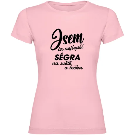 Dámské tričko - JSEM TA NEJLEPŠÍ SÉGRA