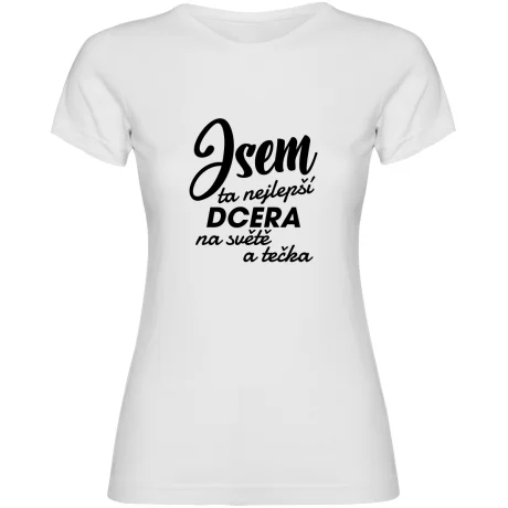 Dámské tričko - JSEM TA NEJLEPŠÍ DCERA