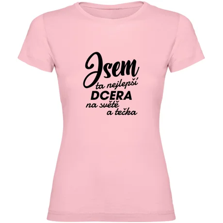 Dámské tričko - JSEM TA NEJLEPŠÍ DCERA