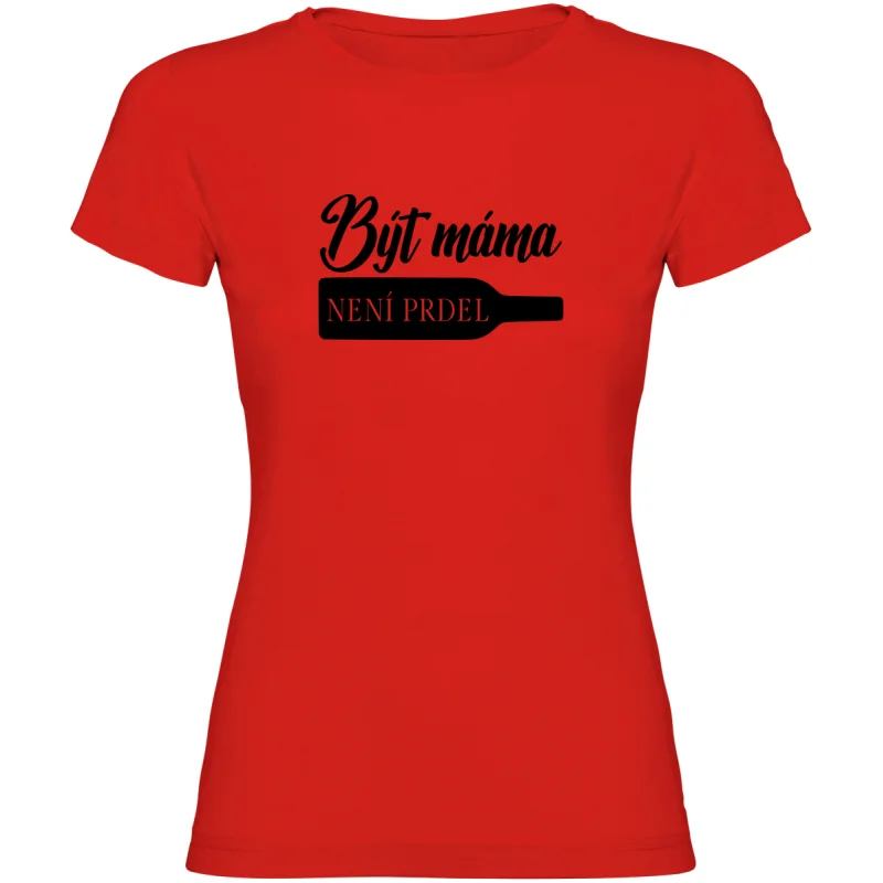 Dámské tričko - BÝT MÁMA NENÍ PRDEL