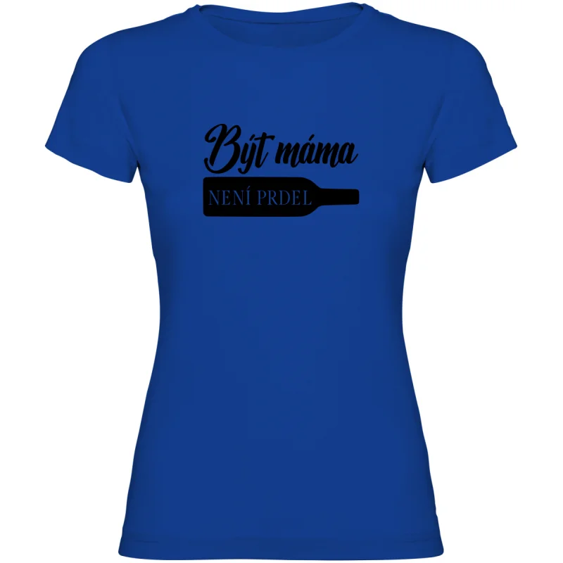 Dámské tričko - BÝT MÁMA NENÍ PRDEL