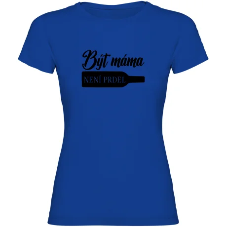 Dámské tričko - BÝT MÁMA NENÍ PRDEL