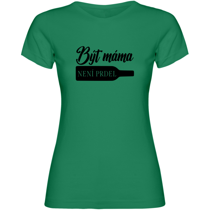 Dámské tričko - BÝT MÁMA NENÍ PRDEL
