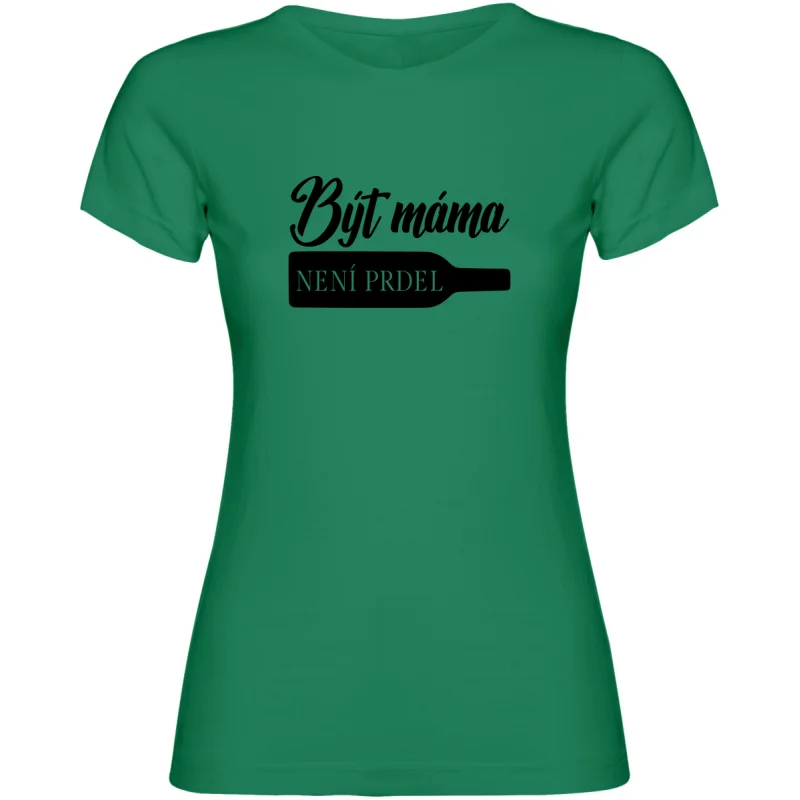 Dámské tričko - BÝT MÁMA NENÍ PRDEL