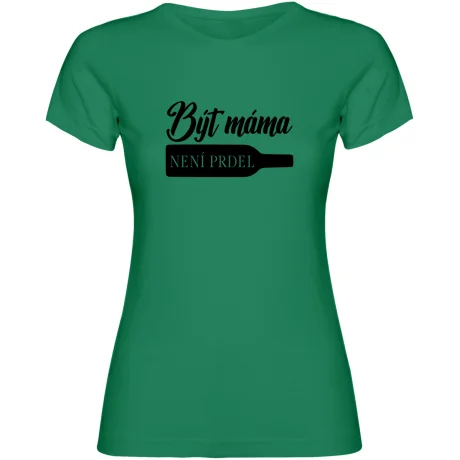 Dámské tričko - BÝT MÁMA NENÍ PRDEL