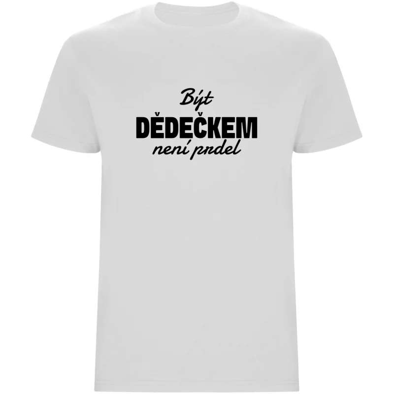 Pánské tričko - BÝT DĚDEČKEM NENÍ PRDEL