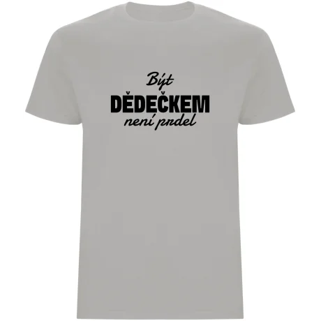 Pánské tričko - BÝT DĚDEČKEM NENÍ PRDEL