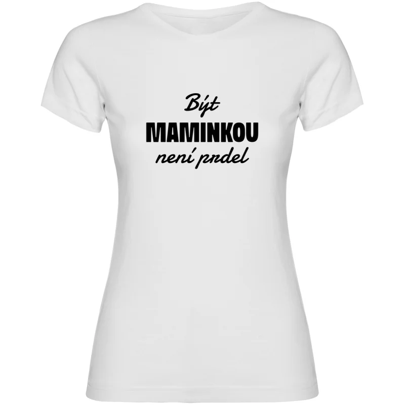 Dámské tričko - BÝT MAMINKOU NENÍ PRDEL