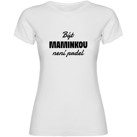 Dámské tričko - BÝT MAMINKOU NENÍ PRDEL