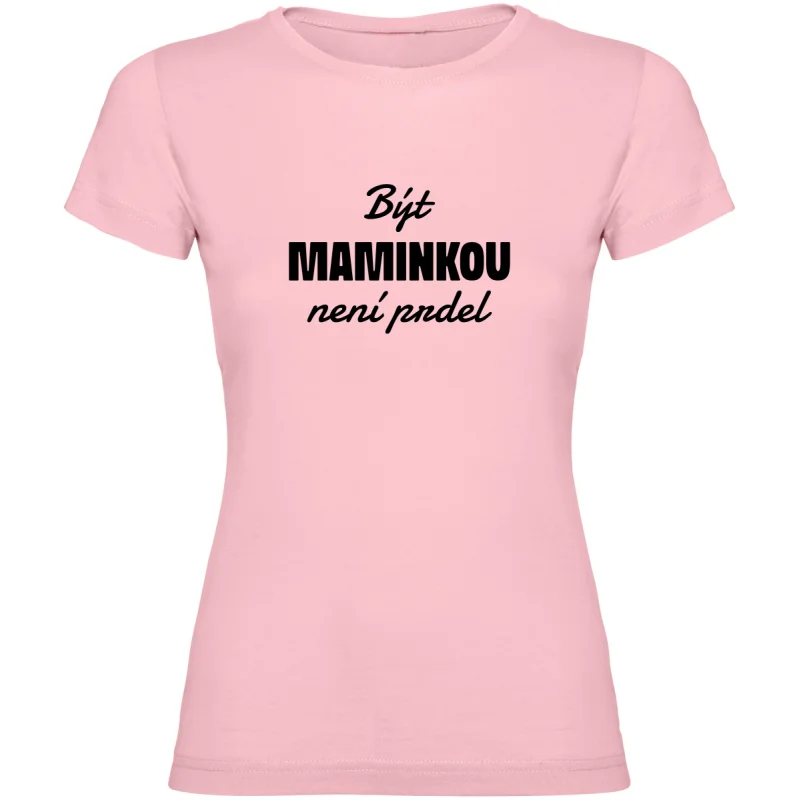 Dámské tričko - BÝT MAMINKOU NENÍ PRDEL
