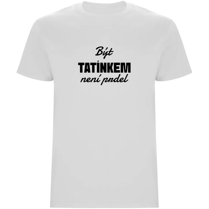 Pánské tričko - BÝT TATÍNKEM NENÍ PRDEL
