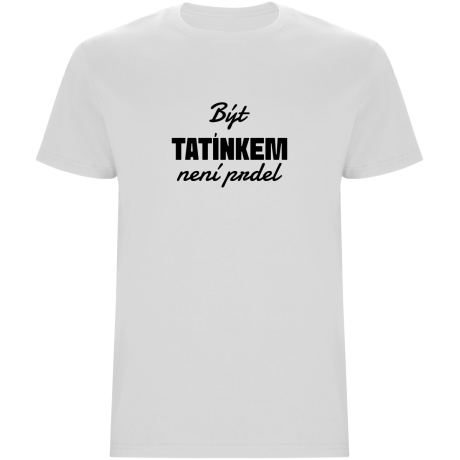 Pánské tričko - BÝT TATÍNKEM NENÍ PRDEL