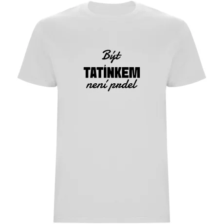 Pánské tričko - BÝT TATÍNKEM NENÍ PRDEL