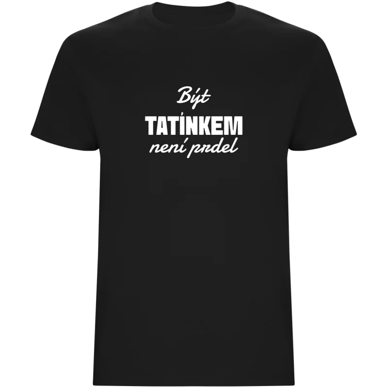 Pánské tričko - BÝT TATÍNKEM NENÍ PRDEL