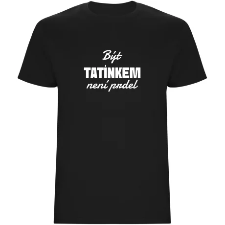 Pánské tričko - BÝT TATÍNKEM NENÍ PRDEL