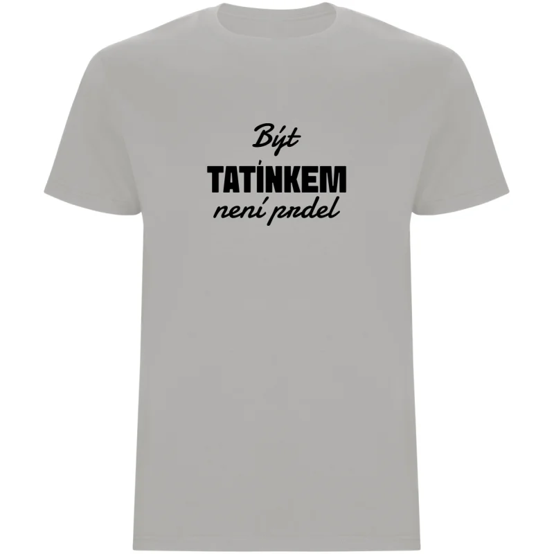 Pánské tričko - BÝT TATÍNKEM NENÍ PRDEL