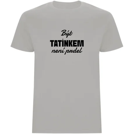 Pánské tričko - BÝT TATÍNKEM NENÍ PRDEL