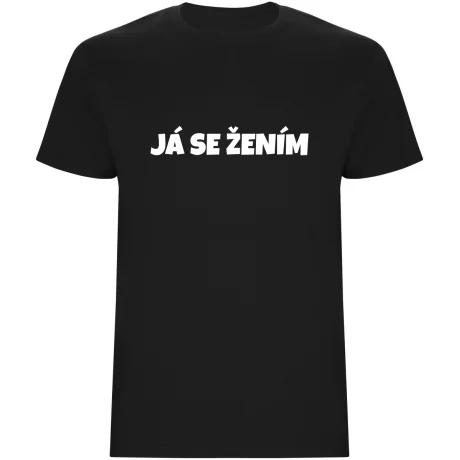 Pánské tričko – JÁ SE ŽENÍM, pro ženicha na rozlučku i svatbu