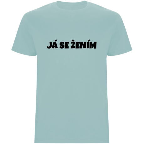 Pánské tričko – JÁ SE ŽENÍM, pro ženicha na rozlučku i svatbu