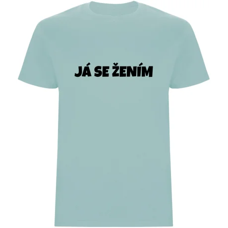 Pánské tričko – JÁ SE ŽENÍM, pro ženicha na rozlučku i svatbu