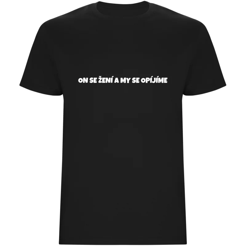 Pánské tričko – ON SE ŽENÍ A MY SE OPÍJÍME, rozlučka pro tým ženicha