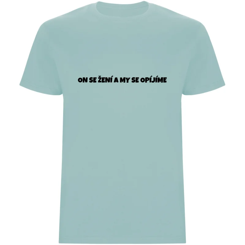 Pánské tričko – ON SE ŽENÍ A MY SE OPÍJÍME, rozlučka pro tým ženicha